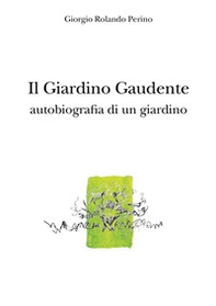 Il giardino gaudente. Autobiografia di un giardino - Librerie.coop