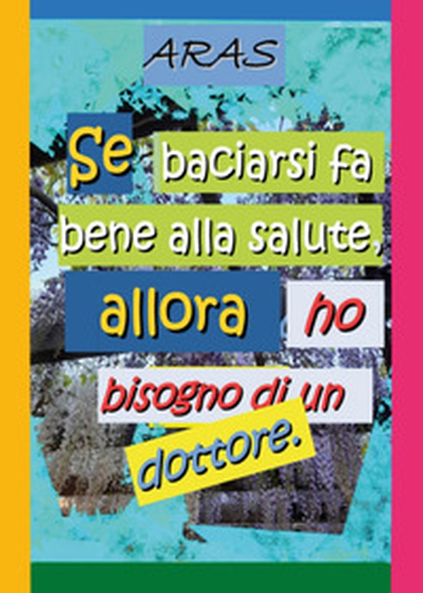 Se baciarsi fa bene alla salute, allora ho bisogno di un dottore - Librerie.coop Se baciarsi fa bene alla salute, allora ho bisogno di un dottore - Librerie.coop