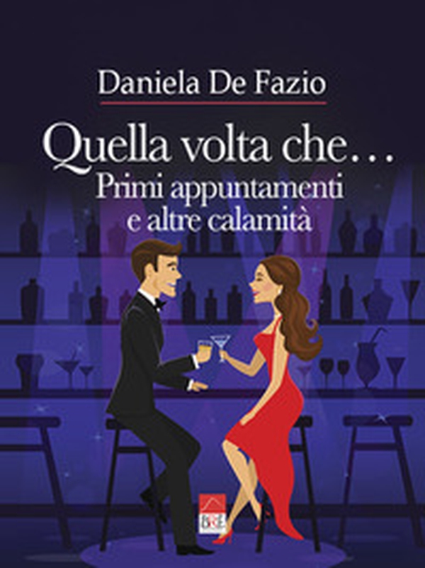 Quella volta che... Primi appuntamenti e altre calamità - Librerie.coop Quella volta che... Primi appuntamenti e altre calamità - Librerie.coop