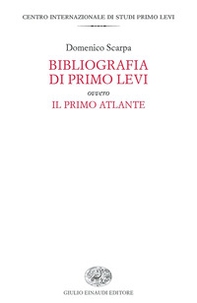 Bibliografia di Primo Levi ovvero Il primo atlante - Librerie.coop Bibliografia di Primo Levi ovvero Il primo atlante - Librerie.coop
