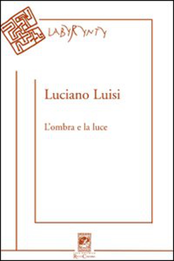 L'ombra e la luce. Poesie (2004-2010) - Librerie.coop L'ombra e la luce. Poesie (2004-2010) - Librerie.coop