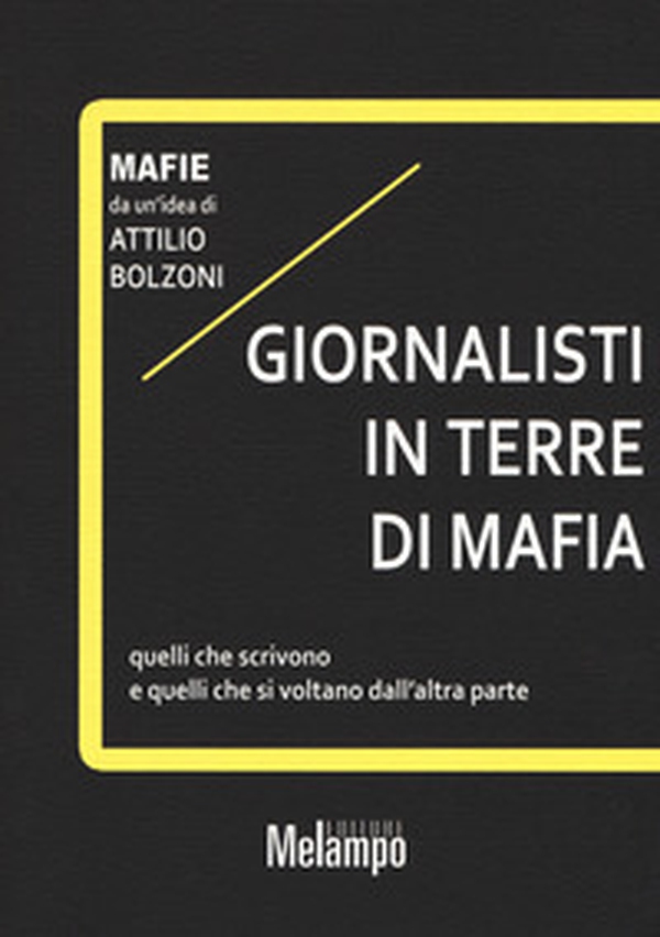 Giornalisti in terre di mafia. Quelli che scrivono e quelli che si voltano dall'altra parte - Librerie.coop Giornalisti in terre di mafia. Quelli che scrivono e quelli che si voltano dall'altra parte - Librerie.coop