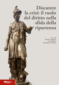 Discutere la crisi: il ruolo del diritto nella sfida della ripartenza. Atti del I convegno dei dottorandi in diritto dell'Università di Genova - Librerie.coop