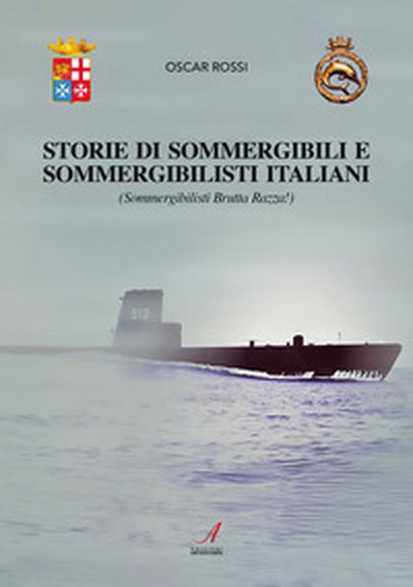 Sommergibili e sommergibilisti italiani. Sommergibilisti brutta razza! - Librerie.coop Sommergibili e sommergibilisti italiani. Sommergibilisti brutta razza! - Librerie.coop