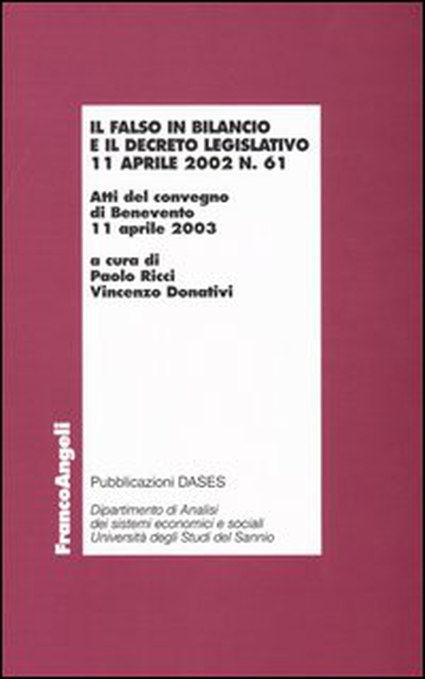 Il falso in bilancio e il decreto legislativo 11 aprile 2002 n° 61. Atti del convegno (Benevento, 11 aprile 2003) - Librerie.coop Il falso in bilancio e il decreto legislativo 11 aprile 2002 n° 61. Atti del convegno (Benevento, 11 aprile 2003) - Librerie.coop