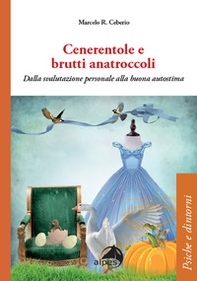 Cenerentole e brutti anatroccoli. Dalla svalutazione personale alla buona autostima - Librerie.coop