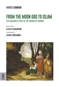 From the moon God to Islam. The incredible story of the pagans of Harran - Librerie.coop