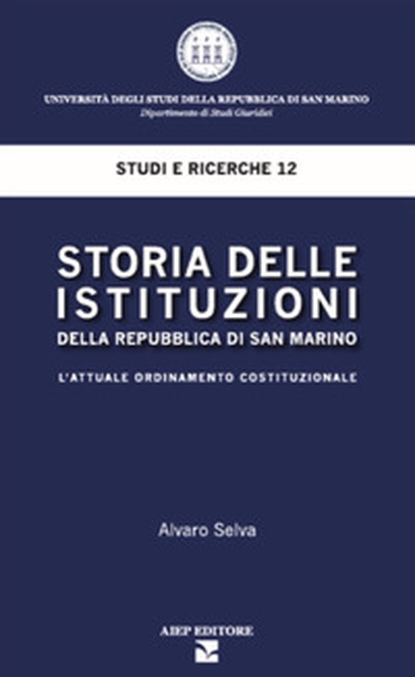 Storia delle istituzioni della Repubblica di San Marino. L'attuale ordinamento costituzionale - Librerie.coop Storia delle istituzioni della Repubblica di San Marino. L'attuale ordinamento costituzionale - Librerie.coop