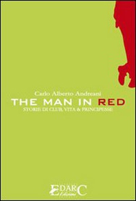 The man in red. Storie di club, vita & principesse - Librerie.coop