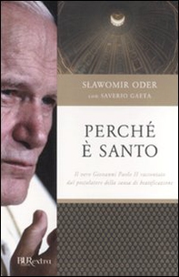 Perché è santo. Il vero Giovanni Paolo II raccontato dal postulatore della causa di beatificazione - Librerie.coop Perché è santo. Il vero Giovanni Paolo II raccontato dal postulatore della causa di beatificazione - Librerie.coop