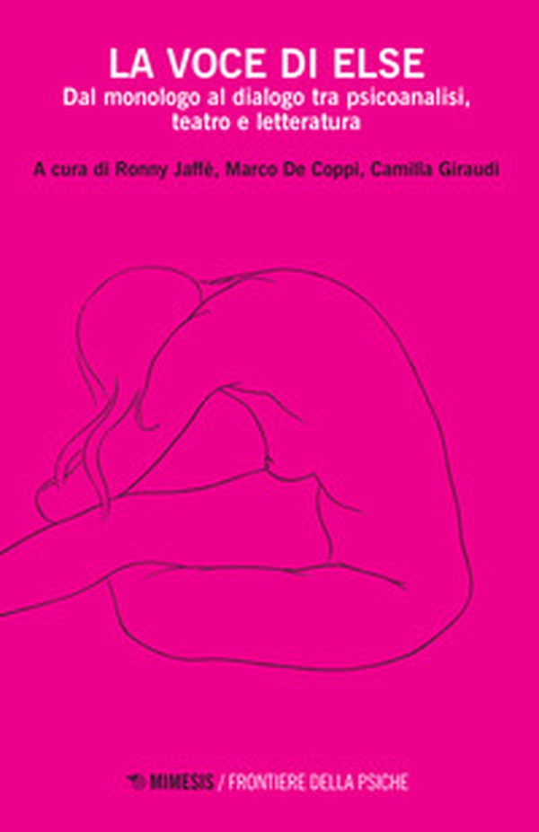 La voce di Else. Dal monologo al dialogo tra psicoanalisi, teatro e letteratura - Librerie.coop La voce di Else. Dal monologo al dialogo tra psicoanalisi, teatro e letteratura - Librerie.coop