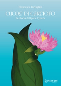 Cuore di Carciofo. La storia di Opal e Cynara - Librerie.coop Cuore di Carciofo. La storia di Opal e Cynara - Librerie.coop