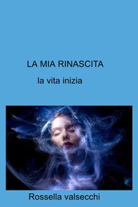 La mia rinascita. La vita inizia - Librerie.coop