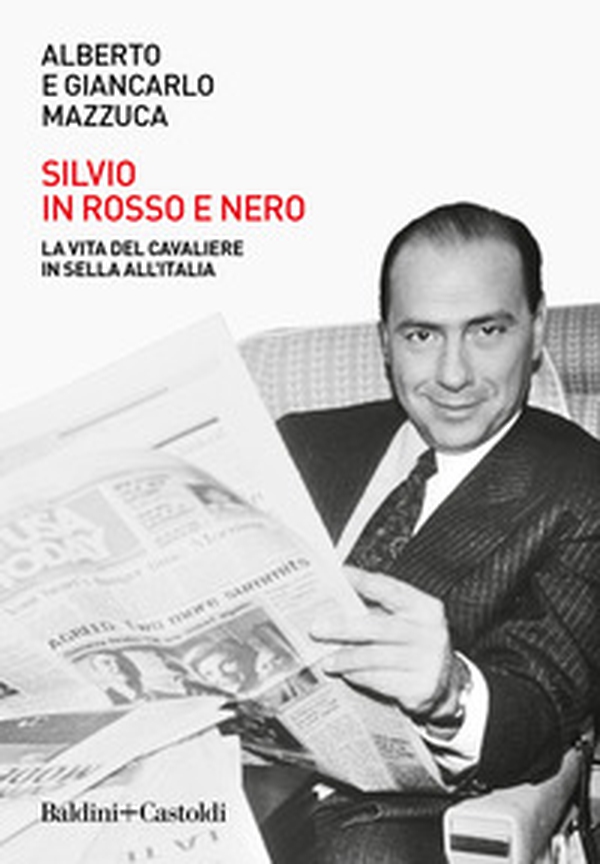 Silvio in rosso e nero. La vita del cavaliere in sella all'Italia - Librerie.coop Silvio in rosso e nero. La vita del cavaliere in sella all'Italia - Librerie.coop