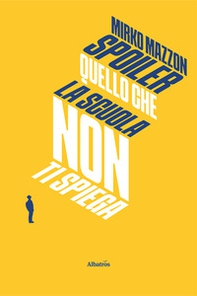 Spoiler. Quello che la scuola non ti spiega - Librerie.coop Spoiler. Quello che la scuola non ti spiega - Librerie.coop