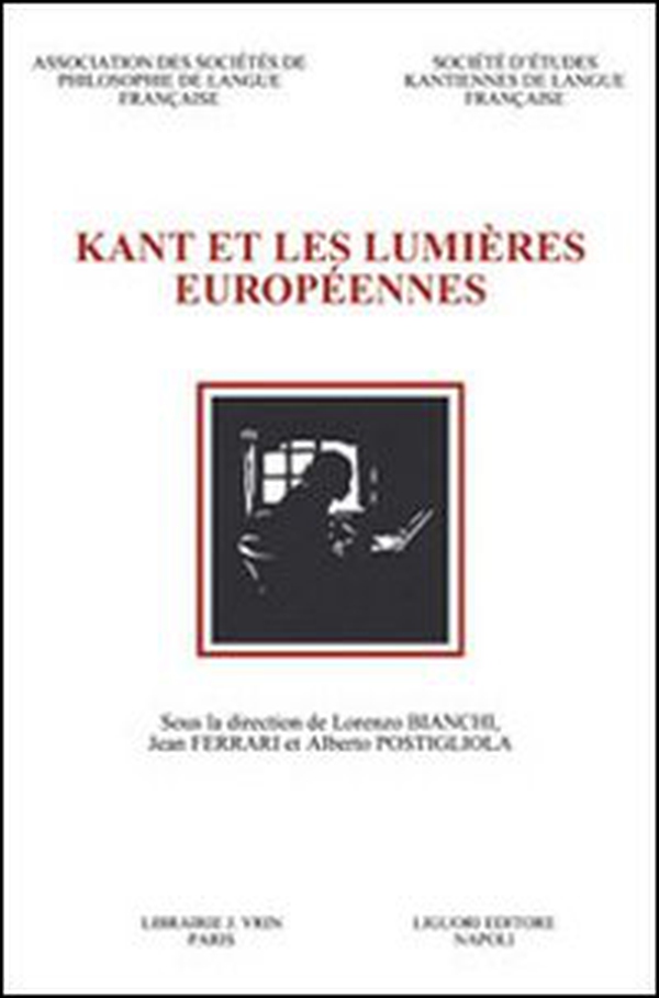 Kant et les Lumières européennes. Actes du 7e Congrès de la Societé d'Études Kantiennes de Langue Française (Naples, 20-22 octobre 2005) - Librerie.coop