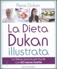 La dieta Dukan illustrata. La Dukan ancora più facile con 60 nuove ricette - Librerie.coop