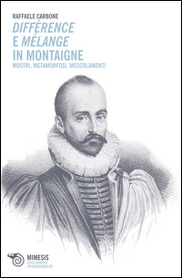 Différence e mélange in Montaigne. Mostri, metamorfosi, mescolamenti - Librerie.coop