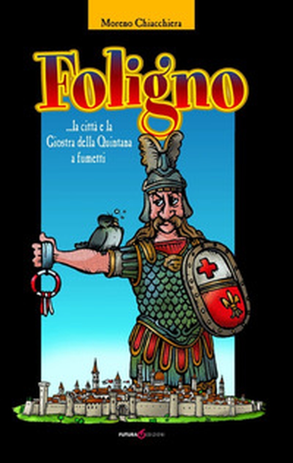 Foligno... la città e la giostra della Quintana a fumetti - Librerie.coop Foligno... la città e la giostra della Quintana a fumetti - Librerie.coop