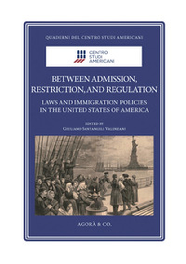 Between admission, restriction, and regulation. Laws and immigration policies in the United States of America - Librerie.coop