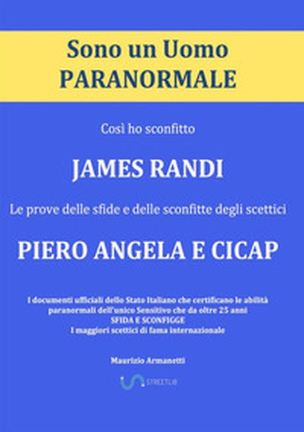 Sono un uomo paranormale. Così ho sconfitto James Randi. Le prove delle sfide e delle sconfitte degli scettici Piero Angela e Cicap - Librerie.coop Sono un uomo paranormale. Così ho sconfitto James Randi. Le prove delle sfide e delle sconfitte degli scettici Piero Angela e Cicap - Librerie.coop