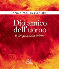Dio amico dell'uomo. Il vangelo della fedeltà - Librerie.coop Dio amico dell'uomo. Il vangelo della fedeltà - Librerie.coop