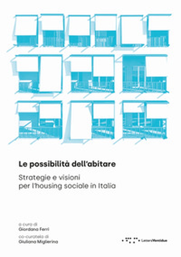 Le possibilità dell'abitare. Strategie e visioni per l'housing sociale in Italia - Librerie.coop