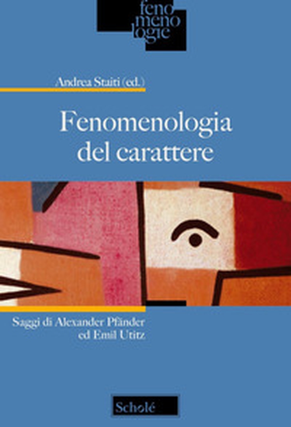 Fenomenologia del carattere. Saggi di Alexander Pfänder ed Emil Utitz - Librerie.coop