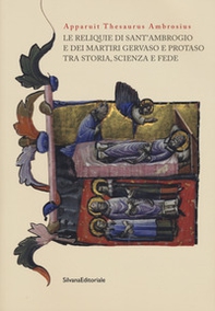 Apparuit Thesaurus Ambrosius. Le reliquie di Sant'Ambrogio e dei martiri Gervaso e Protaso tra storia, scienza e fede - Librerie.coop