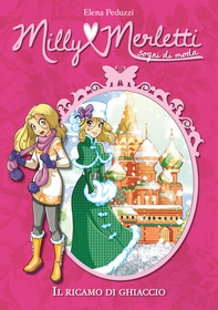 Il ricamo di ghiaccio. Milly Merletti. Sogni di moda. Vol. 7 - Librerie.coop