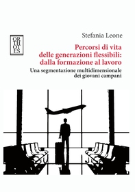 Percorsi di vita delle generazioni flessibili: dalla formazione al lavoro - Librerie.coop Percorsi di vita delle generazioni flessibili: dalla formazione al lavoro - Librerie.coop