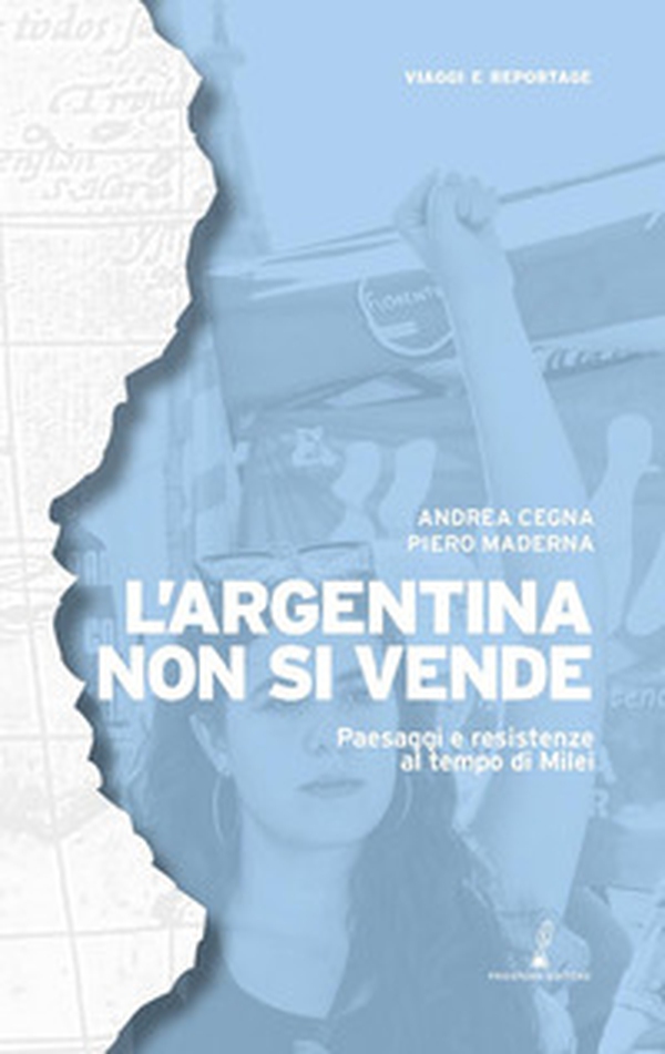 L'Argentina non si vende. Paesaggi e resistenze al tempo di Milei - Librerie.coop L'Argentina non si vende. Paesaggi e resistenze al tempo di Milei - Librerie.coop