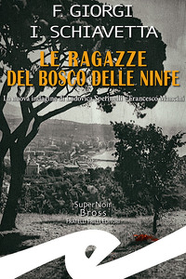 Le ragazze del bosco delle ninfe. La nuova indagine di Ludovica Sperinelli e Francesco Mancini - Librerie.coop Le ragazze del bosco delle ninfe. La nuova indagine di Ludovica Sperinelli e Francesco Mancini - Librerie.coop