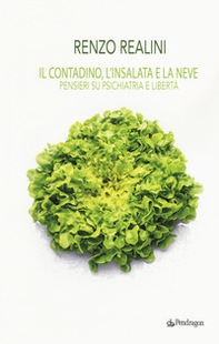 Il contadino, l'insalata e la neve. Pensieri su psichiatria e libertà - Librerie.coop