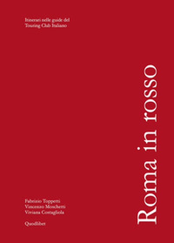 Roma in rosso. Itinerari nelle guide del Touring Club Italiano - Librerie.coop