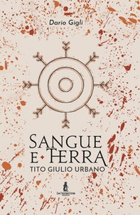 Sangue e la terra. Tito Giulio Urbano - Librerie.coop