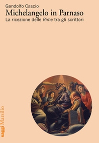 Michelangelo in Parnaso. La ricezione delle Rime tra gli scrittori - Librerie.coop