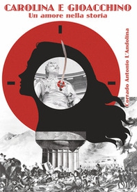 Carolina e Gioacchino. Un amore nella storia - Librerie.coop