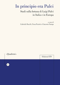 In principio era Pulci. Studi sulla fortuna di Luigi Pulci in Italia e in Europa - Librerie.coop