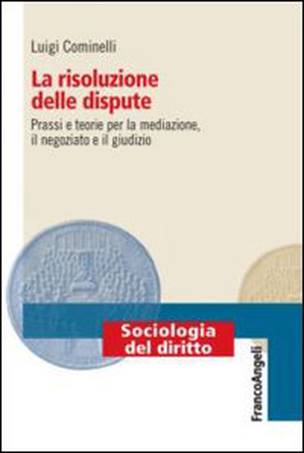 La risoluzione delle dispute. Prassi e teorie per la mediazione, il negoziato e il giudizio - Librerie.coop La risoluzione delle dispute. Prassi e teorie per la mediazione, il negoziato e il giudizio - Librerie.coop