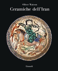 Ceramiche dell'Iran. Il vasellame islamico della Collezione Sarikhani - Librerie.coop