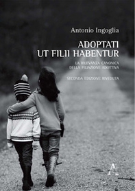 Adoptati ut filii habentur. La rilevanza canonica della filiazione adottiva - Librerie.coop