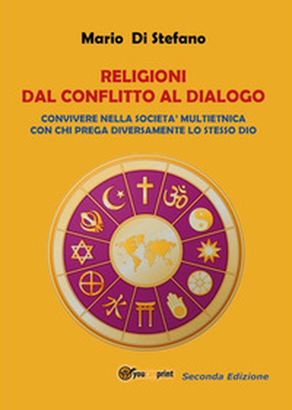 Religioni dal conflitto al dialogo. Convivere nella società multietnica con immigrati che pregano diversamente lo stesso unico Dio - Librerie.coop Religioni dal conflitto al dialogo. Convivere nella società multietnica con immigrati che pregano diversamente lo stesso unico Dio - Librerie.coop