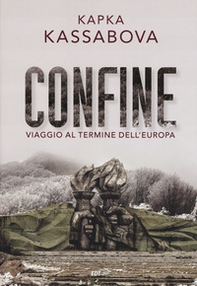 Confine. Viaggio al termine dell'Europa - Librerie.coop Confine. Viaggio al termine dell'Europa - Librerie.coop