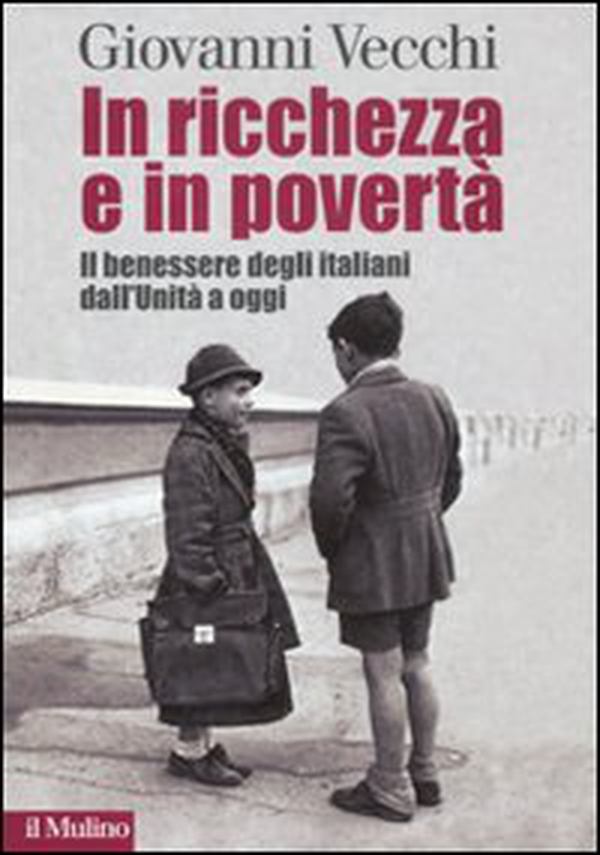In ricchezza e in povertà. Il benessere degli italiani dall'Unità a oggi - Librerie.coop In ricchezza e in povertà. Il benessere degli italiani dall'Unità a oggi - Librerie.coop