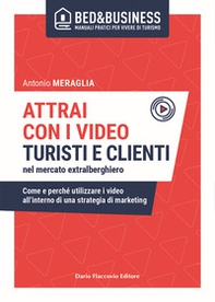 Attrai con i video turisti e clienti nel mercato extralberghiero. Come e perché utilizzare i video all'interno di una strategia di marketing - Librerie.coop Attrai con i video turisti e clienti nel mercato extralberghiero. Come e perché utilizzare i video all'interno di una strategia di marketing - Librerie.coop