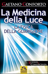 La medicina della luce. La fisica della guarigione - Librerie.coop