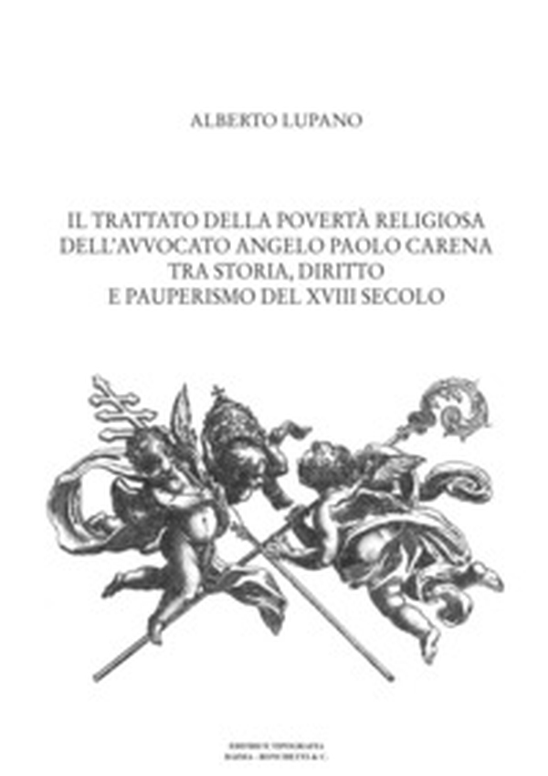 Il trattato della povertà religiosa dell'avvocato Angelo Paolo Carena. Tra storia, diritto e pauperismo del XVIII secolo - Librerie.coop Il trattato della povertà religiosa dell'avvocato Angelo Paolo Carena. Tra storia, diritto e pauperismo del XVIII secolo - Librerie.coop