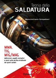 Teoria della saldatura. MMA, TIG, MIG/MAG. Definizioni, aspetti normativi e cenni sulla verifica strutturale dei giunti saldati - Librerie.coop