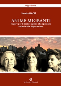 Anime migranti. Vagare per il mondo appesi alla speranza cullati dalla disperazione - Librerie.coop
